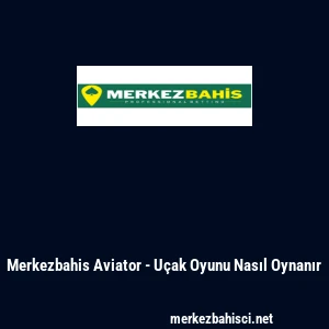 Merkezbahis Aviator - Uçak Oyunu Nasıl Oynanır