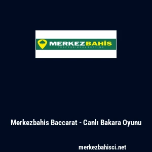 Merkezbahis Baccarat - Canlı Bakara Oyunu