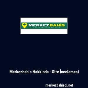 Merkezbahis Hakkında - Site İncelemesi