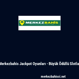 Merkezbahis Jackpot Oyunları - B&uuml;y&uuml;k &Ouml;d&uuml;ll&uuml; Slotlar